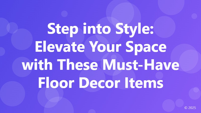 Step into Style: Elevate Your Space with These Must-Have Floor Decor Items