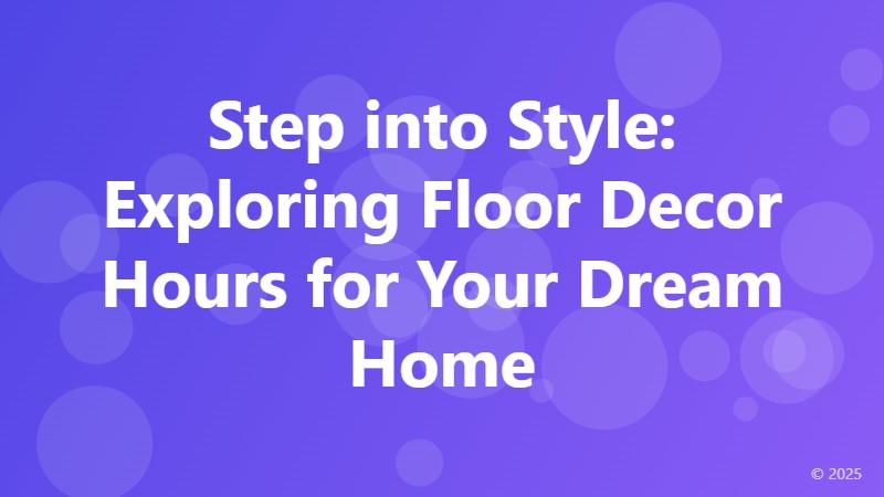 Step into Style: Exploring Floor Decor Hours for Your Dream Home