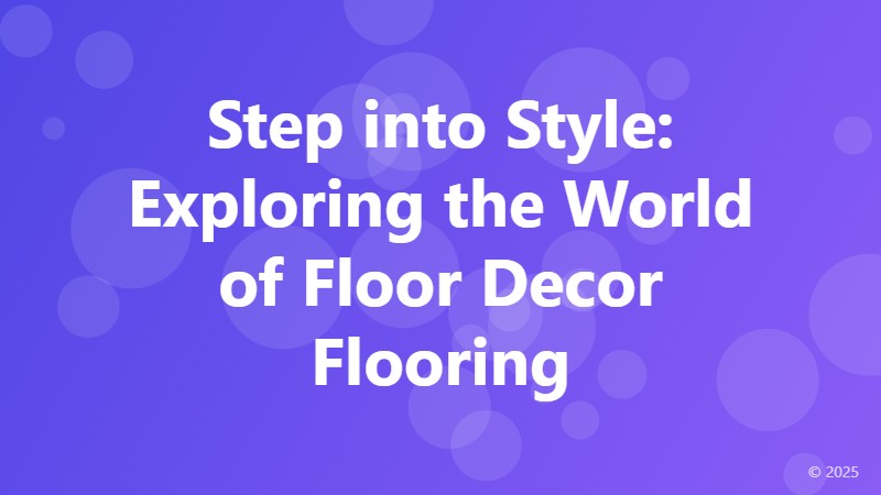 Step into Style: Exploring the World of Floor Decor Flooring