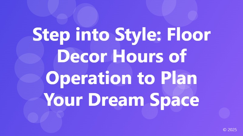 Step into Style: Floor Decor Hours of Operation to Plan Your Dream Space