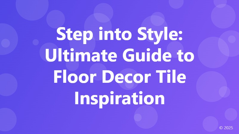 Step into Style: Ultimate Guide to Floor Decor Tile Inspiration