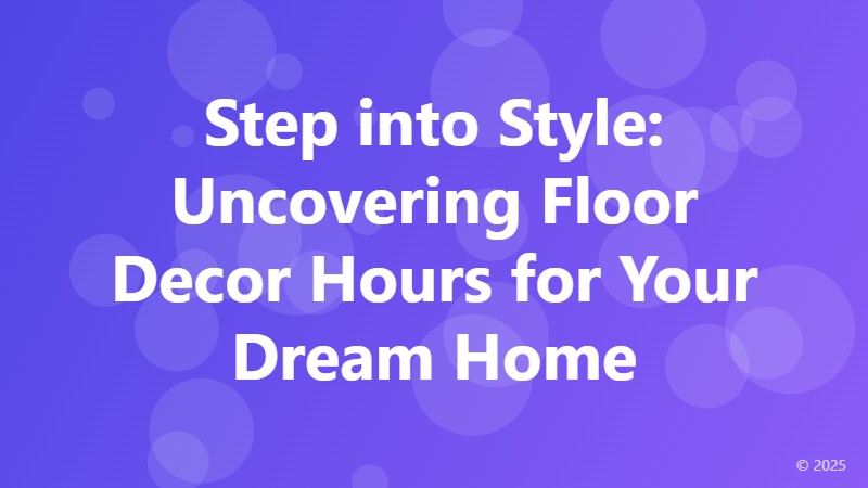 Step into Style: Uncovering Floor Decor Hours for Your Dream Home