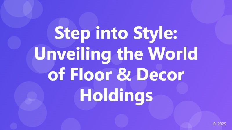 Step into Style: Unveiling the World of Floor & Decor Holdings