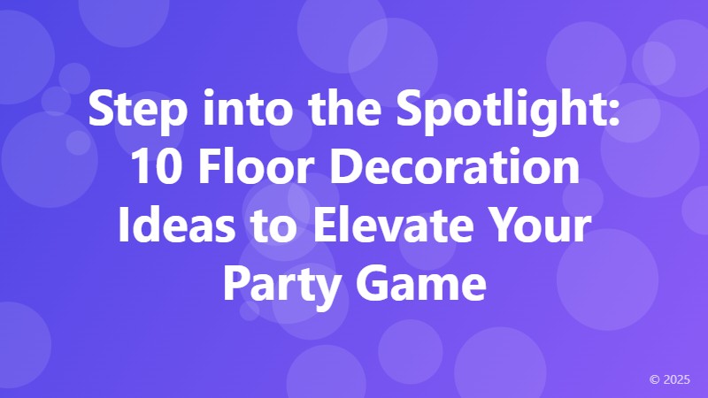 Step into the Spotlight: 10 Floor Decoration Ideas to Elevate Your Party Game