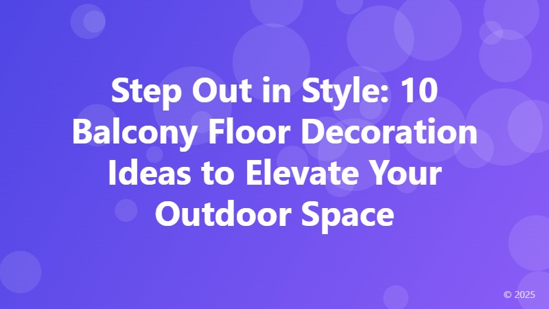 Step Out in Style: 10 Balcony Floor Decoration Ideas to Elevate Your Outdoor Space