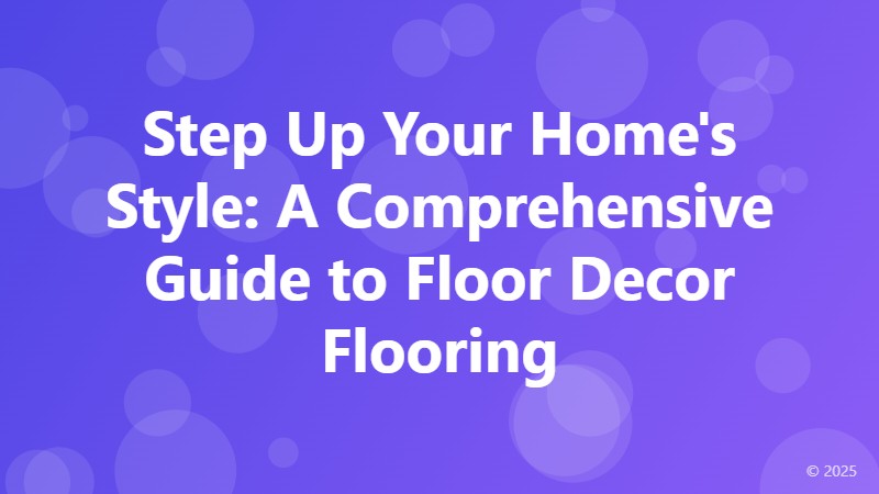 Step Up Your Home's Style: A Comprehensive Guide to Floor Decor Flooring
