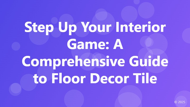 Step Up Your Interior Game: A Comprehensive Guide to Floor Decor Tile