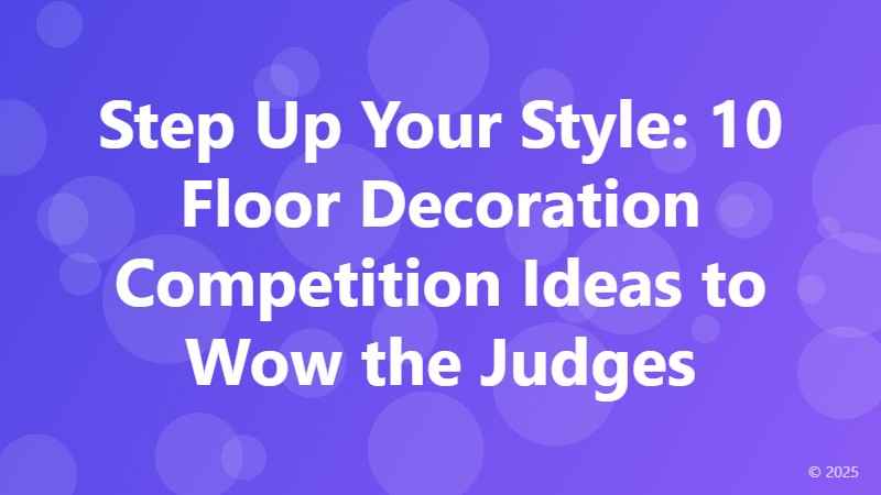 Step Up Your Style: 10 Floor Decoration Competition Ideas to Wow the Judges
