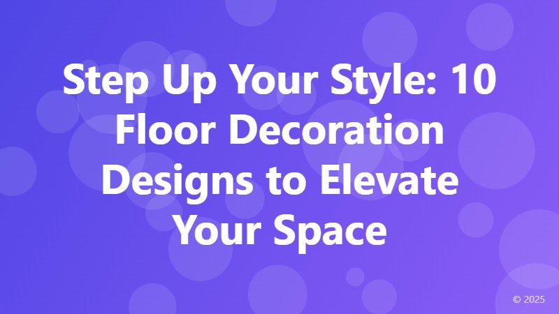 Step Up Your Style: 10 Floor Decoration Designs to Elevate Your Space