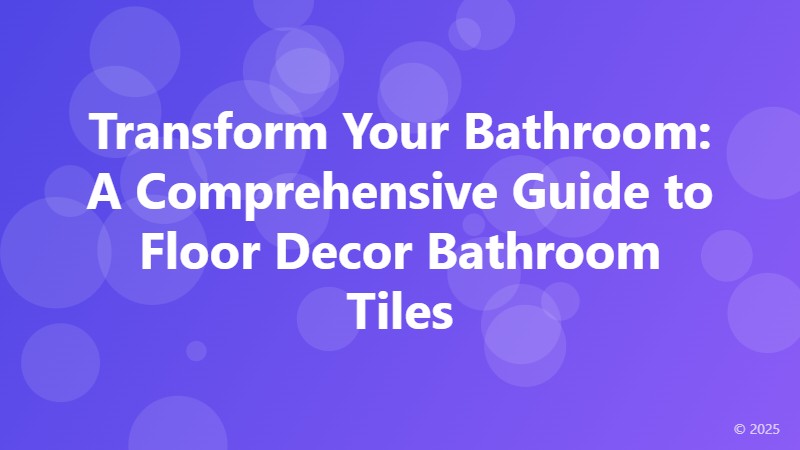 Transform Your Bathroom: A Comprehensive Guide to Floor Decor Bathroom Tiles