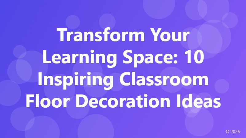 Transform Your Learning Space: 10 Inspiring Classroom Floor Decoration Ideas