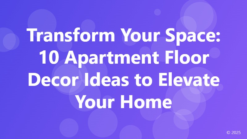Transform Your Space: 10 Apartment Floor Decor Ideas to Elevate Your Home