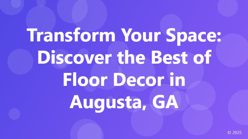 Transform Your Space: Discover the Best of Floor Decor in Augusta, GA