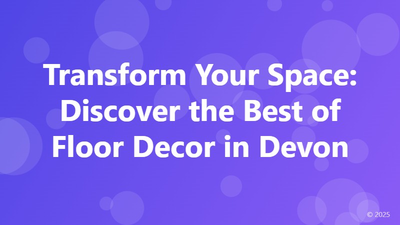 Transform Your Space: Discover the Best of Floor Decor in Devon