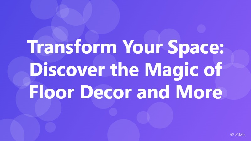 Transform Your Space: Discover the Magic of Floor Decor and More