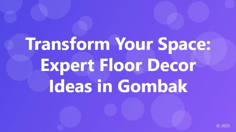 Transform Your Space: Expert Floor Decor Ideas in Gombak