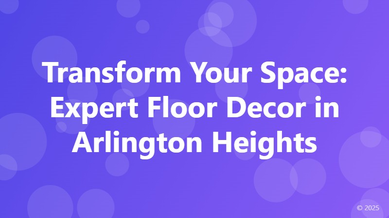 Transform Your Space: Expert Floor Decor in Arlington Heights