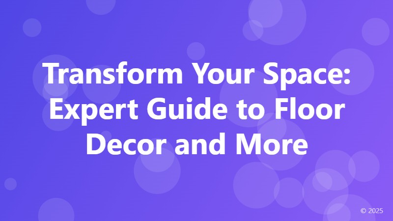 Transform Your Space: Expert Guide to Floor Decor and More