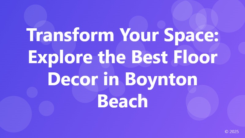 Transform Your Space: Explore the Best Floor Decor in Boynton Beach
