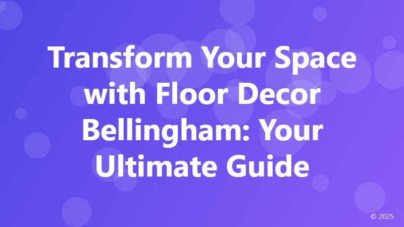 Transform Your Space with Floor Decor Bellingham: Your Ultimate Guide