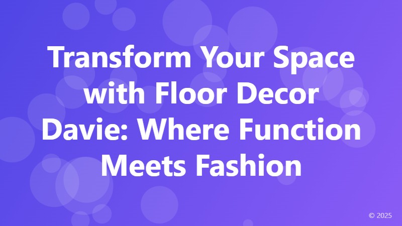 Transform Your Space with Floor Decor Davie: Where Function Meets Fashion