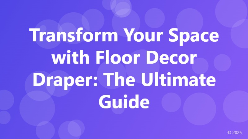 Transform Your Space with Floor Decor Draper: The Ultimate Guide