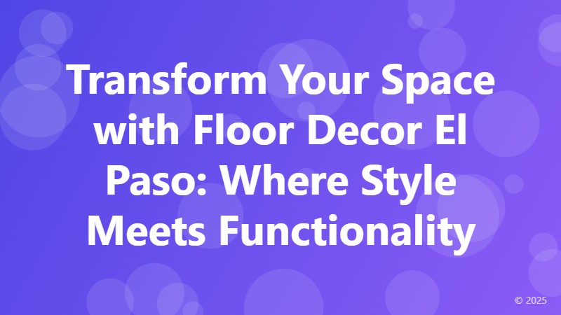 Transform Your Space with Floor Decor El Paso: Where Style Meets Functionality