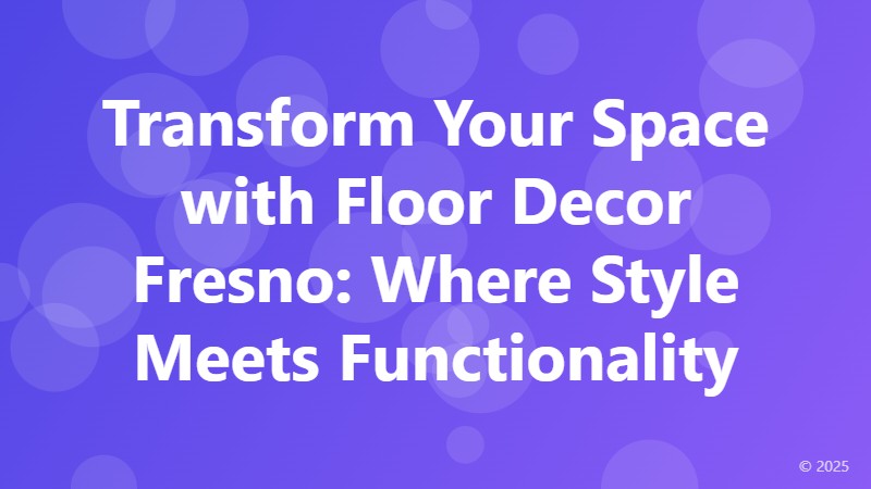 Transform Your Space with Floor Decor Fresno: Where Style Meets Functionality