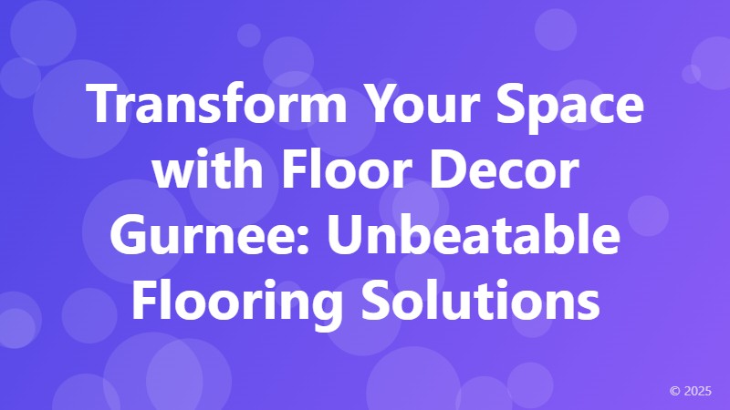 Transform Your Space with Floor Decor Gurnee: Unbeatable Flooring Solutions