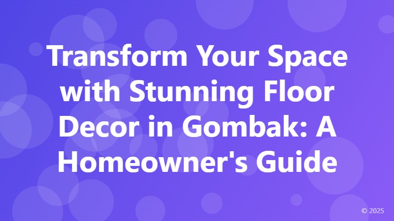 Transform Your Space with Stunning Floor Decor in Gombak: A Homeowner's Guide