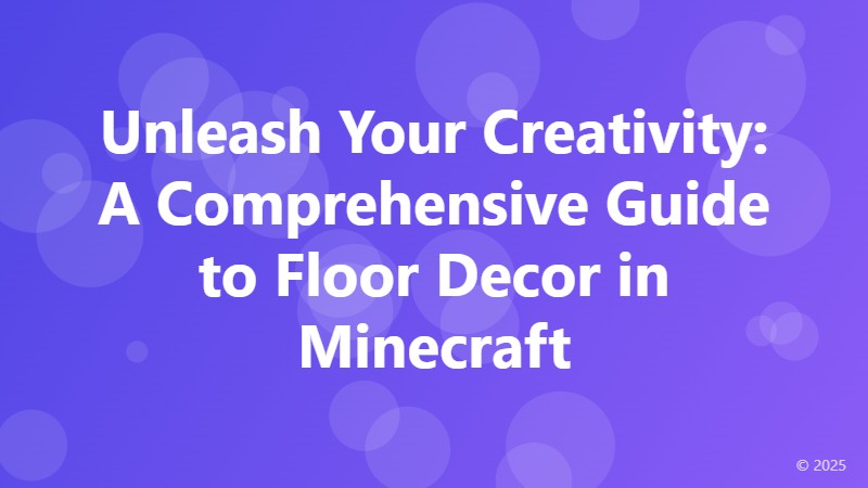 Unleash Your Creativity: A Comprehensive Guide to Floor Decor in Minecraft