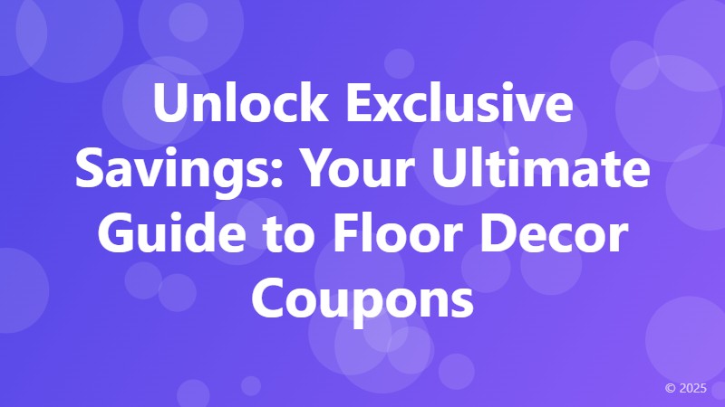 Unlock Exclusive Savings: Your Ultimate Guide to Floor Decor Coupons