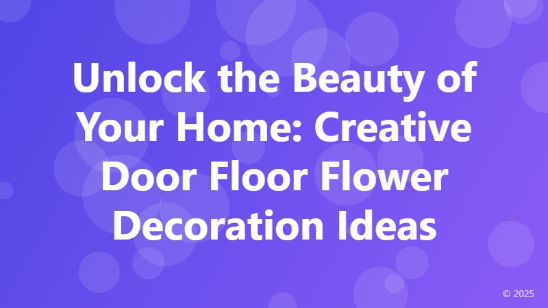 Unlock the Beauty of Your Home: Creative Door Floor Flower Decoration Ideas