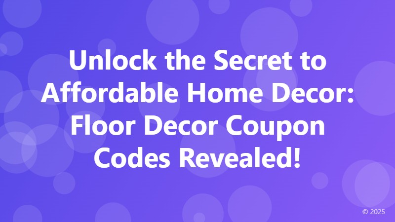 Unlock the Secret to Affordable Home Decor: Floor Decor Coupon Codes Revealed!