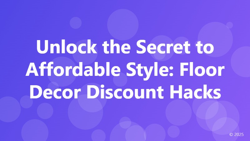 Unlock the Secret to Affordable Style: Floor Decor Discount Hacks
