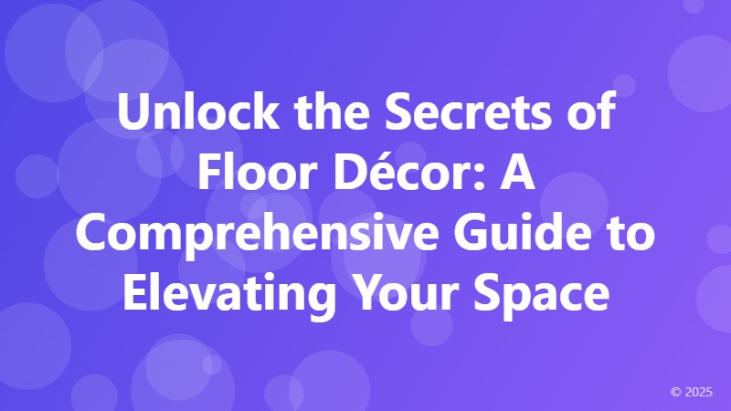 Unlock the Secrets of Floor Décor: A Comprehensive Guide to Elevating Your Space
