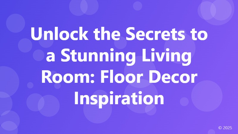 Unlock the Secrets to a Stunning Living Room: Floor Decor Inspiration