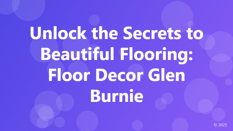 Unlock the Secrets to Beautiful Flooring: Floor Decor Glen Burnie