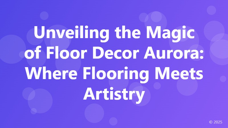 Unveiling the Magic of Floor Decor Aurora: Where Flooring Meets Artistry