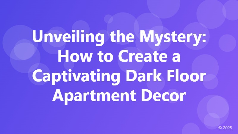 Unveiling the Mystery: How to Create a Captivating Dark Floor Apartment Decor