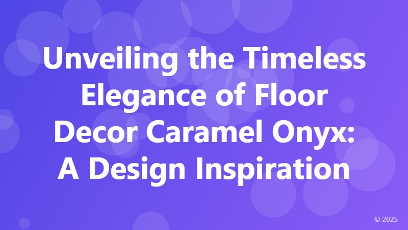 Unveiling the Timeless Elegance of Floor Decor Caramel Onyx: A Design Inspiration