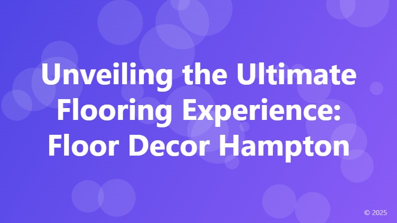 Unveiling the Ultimate Flooring Experience: Floor Decor Hampton