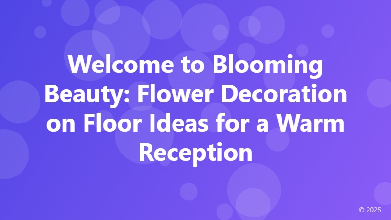 Welcome to Blooming Beauty: Flower Decoration on Floor Ideas for a Warm Reception